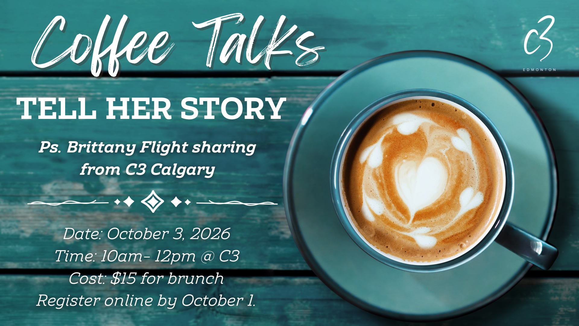Coffee Talks — Tell Her Story, with Ps. Brittany Flight from C3 Calgary. October 3, 2026, 10am to 12pm at C3. $15 for brunch.